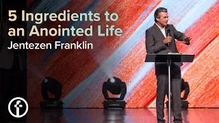 5 Ingredients to an Anointed Life | Pastor Jentezen Franklin