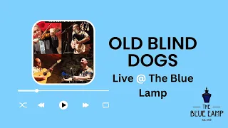 Old Blind Dogs Live at The Blue Lamp