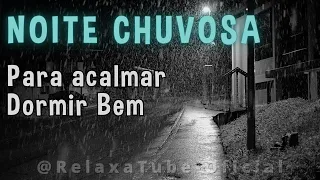 NOITE CHUVOSA com TROVOADAS: A MELODIA Perfeita para RELAXAR, DESESTRESSAR e DORMIR BEM, Bons Sonhos