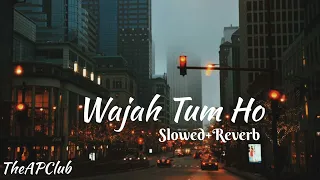 Wajah Tum Ho - {Slowed+Reverb}