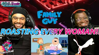 P.D.E Reacts: Family Guy Roasting Every Woman Comp. (Reaction)