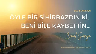 CEMAL SÜREYA - ÖYLE BİR SİHİRBAZDIN Kİ, BENİ BİLE KAYBETTİN...