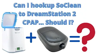 DreamStation 2 and SoClean - Can you hook it up - Should you hook it up