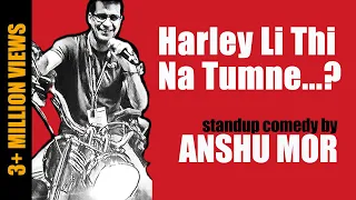 Harley Li Thi Na Tumne? | Stand Up Comedy by Anshu Mor