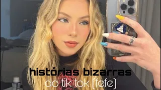 histórias BIZARRAS do tik tok (fefe) pt.3