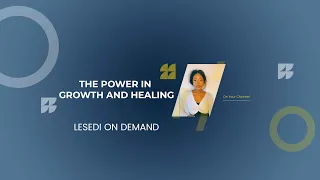 Lesedi On Demand- The POWER in growth and healing