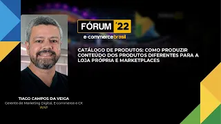 Fórum E-Commerce Brasil: Catálogo de produtos - como produzir conteúdo para a loja e marketplaces
