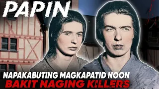 Magkapatid Na Nagkasala,Bakit Sila Kinampihan? | The Papin Sisters | Tagalog True Crime Story