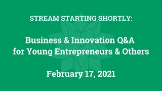 Business & Innovation Q&A for Young Entrepreneurs & Others (Feb. 17, 2021)