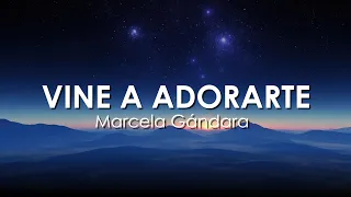 Vine a Adorarte - Marcela Gandara (Letra)