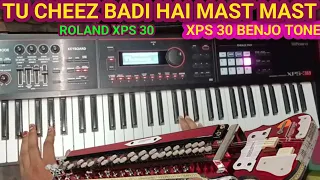 ROLAND XPS 30 BENJO TONE ( TU CHEEZ BADI HAI MAST MAST)