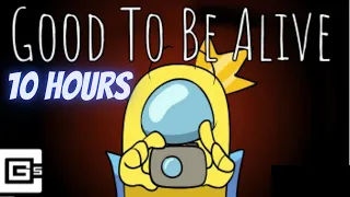 Good To Be Alive - Among Us Song [10 HOUR LOOP]