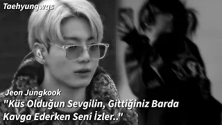 Jeon Jungkook İle Hayal Et-"Küs Olduğun Sevgilin, Gittiğiniz Barda Kavga Ederken Seni İzler.."-{TB}