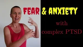 anxiety & fear with complex PTSD