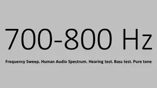 700-800 Hz. Frequency Sweep. Human Audio Spectrum. Hearing test. Bass test. Pure tone