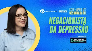 Negacionista da Depressão - Extremamente Desagradável