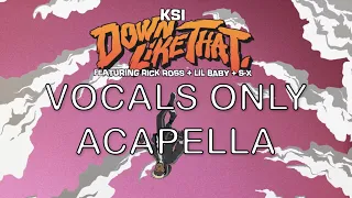 *Vocals Only*  KSI – Down Like That (feat. Rick Ross, Lil Baby & S-X)