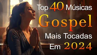 Louvores de Adoração 2024 - Louvores Para Expulsar Todo Mal Da Sua Vida - Músicas Gospel, Top Gospel