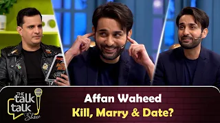 Kill, Marry & Date? | Affan Waheed | The Talk Talk Show