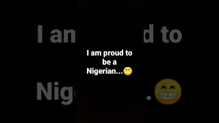 PROUD TO BE A NIGERIAN