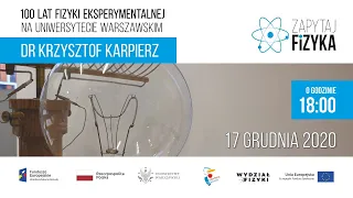dr Krzysztof Karpierz – „100 lat fizyki eksperymentalnej na Uniwersytecie Warszawskim”