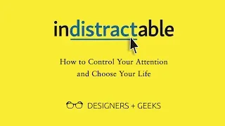Indistractable: How to Control Your Attention and Choose Your Life (Nir Eyal @ Designers + Geeks)