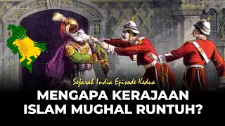 MENGAPA MUGHAL HARUS RUNTUH? | Sejarah India dari Mughal menuju Kolonialisme Inggris - Episode 2