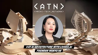 #47 AI Architecture Revolution with LookX.ai founder Wanyu He