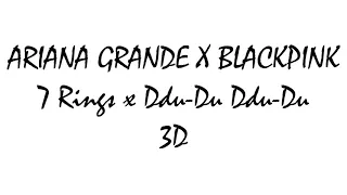 [3D+BASS BOOSTED] ARIANA GRANDE ✗ BLACKPINK - 7 Rings ✗ Ddu-Du Ddu-Du