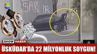 Üsküdar'da 22 milyonluk soygun!