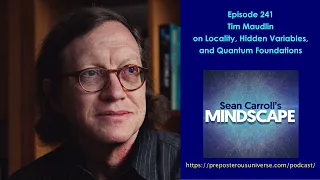 Mindscape 241 | Tim Maudlin on Locality, Hidden Variables, and Quantum Foundations