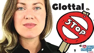 GLOTTAL? | English Pronunciation Lesson | Speak like a Native | Go Natural English