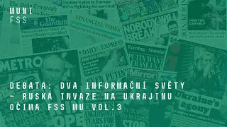 Debata: Dva informační světy - Ruská invaze na Ukrajinu očima FSS vol. 3
