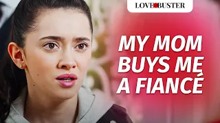 MOM BOUGHT ME A FIANCÉ | @LoveBuster_