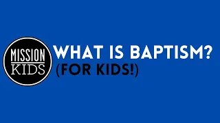 WHAT IS BAPTISM? (for kids!)