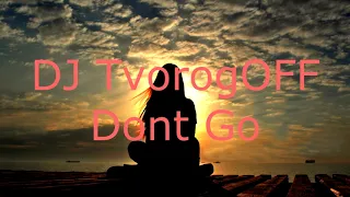DJ TvorogOFF -  Don`t Go