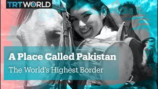 A Place Called Pakistan - The World's Highest Border