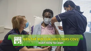 Biến thể mới của virus Sars-CoV2 xuất hiện tại Anh | VTC16