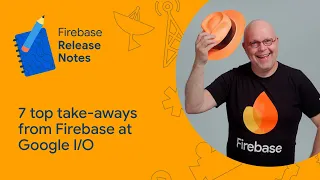 May 2024: Firebase has SQL, and 6 other top takeaways from Google I/O