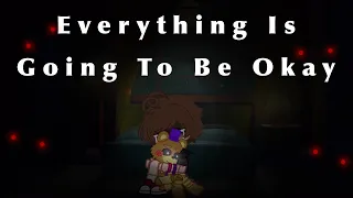 Everything Is Going To Be Okay! || Evan Afton || Angst || FNaF || MY AU