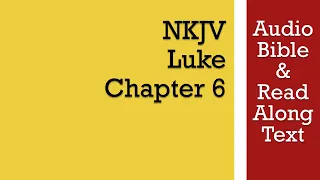 Luke 6 - NKJV (Audio Bible & Text)