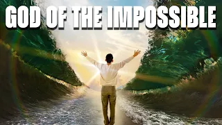 God Will Do The Impossible in Your Life - No Matter What the Circumstances You Might Face!