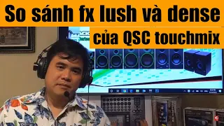 So sánh FX lush và dense của QSC Touchmix.