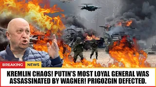 Kremlin Chaos! Putin's most loyal general was assassinated by Wagner! Prigozgin defected.