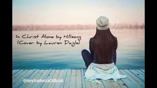 In Christ Alone by Hillsong (Cover by Lauren Daigle)