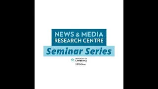 News & Media Research Centre (N&MRC) Seminar Series - 7 October 2021