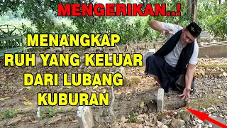 Menangkap ruh Gentayangan Yang Keluar Dari Kuburan Berlubang