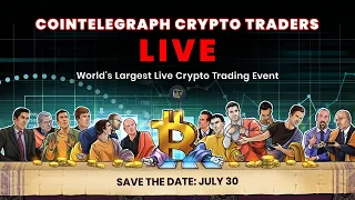 Cointelegraph Crypto Traders Live | World’s Largest Live Crypto Trading Event