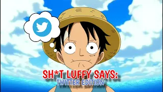 SH*T LUFFY SAYS PT:04 - TWITTER EDITION!