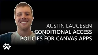 Conditional Access Policies for Canvas Apps - Power CAT Live